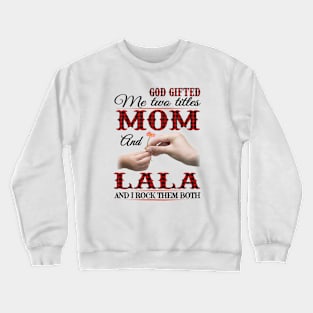 Vintage God Gifted Me Two Titles Mom And Lala Wildflower Hands Flower Happy Mothers Day Crewneck Sweatshirt